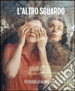 L'altro sguardo. Fotografe italiane 1965-2015. Ediz. bilingue libro