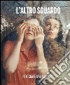 L'altro sguardo. Fotografe italiane 1965-2015. Ediz. bilingue libro di Perna R. (cur.)