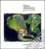 Pierre Alechinsky. Post cobra. Catalogo della mostra (Amstelveen, 12 ottobre 2016-8 gennaio 2017). Ediz. francese