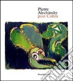 Pierre Alechinsky. Post cobra. Catalogo della mostra (Amstelveen, 12 ottobre 2016-8 gennaio 2017). Ediz. olandese