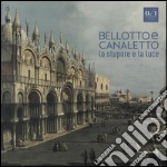 Bellotto e Canaletto. Lo stupore e la luce. Ediz. a colori libro