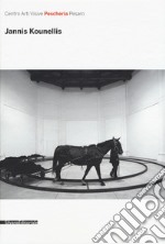 Jannis Kounellis. Catalogo della mostra (16 luglio-16 ottobre 2016). Ediz. illustrata libro