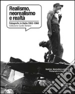 Realismo, neorealismo e realtà. Fotografie in Italia 1932-1968. Collezione Guido Bertero. Ediz. bilingue libro