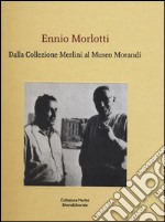 Ennio Morlotti. Dalla Collezione Merlini al Museo Morandi. Ediz. a colori