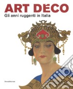 Art Déco. Gli anni ruggenti in Italia. Catalogo della mostra (Forlì, 11 febbraio-18 giugno 2017). Ediz. a colori