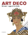 Art Déco. Gli anni ruggenti in Italia. Catalogo della mostra (Forlì, 11 febbraio-18 giugno 2017). Ediz. a colori libro