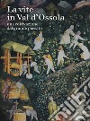 La vite in Val d'Ossola. Una coltivazione dal grande passato. Ediz. a colori libro