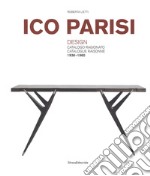 Ico Parisi. Design. Catalogo ragionato 1936-1960. Ediz. italiana e inglese