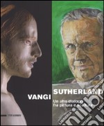 Sutherland, Vangi. Un alto dialogo fra pittura e scultura. Catalogo della mostra (Asti, 17 dicembre 2016-12 marzo 2017). Ediz. a colori libro