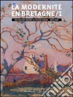 La modernité en Bretagne. Vol. 1: De Claude Monet à Lucien Simon, 1870-1920 libro