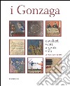 I Gonzaga. Cavalieri, vesti, argenti, vini. La «magna curia» del 1340. Ediz. a colori libro