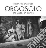 Orgosolo. Un paese, la gente. Ediz. illustrata libro