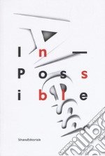 Alessi. In-possible. Catalogo della mostra (Milano, 16 dicembre 2016-8 gennaio 2017). Ediz. a colori libro