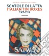 Scatole di latta 1885-1950. Ediz. a colori libro