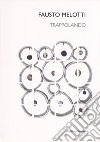 Fausto Melotti. Trappolando. Catalogo della mostra (Milano, 1 dicembre 2016-24 febbraio 2017-Roma, 13 marzo-21 aprile 2017). Ediz. italiana e inglese libro