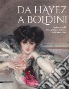 Da Hayez a Boldini. Anime e volti della pittura italiana dell'Ottocento. Catalogo della mostra (Brescia, 21 gennaio-11 giugno 2017). Ediz. a colori libro