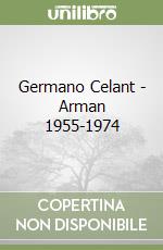 Germano Celant - Arman 1955-1974