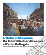 Italia di Magnum da Cartier Bresson a Paolo Pellegrin. Catalogo della mostra (Torino, 3 marzo-21 maggio 2017). Ediz. italiana e inglese