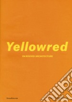 Yellowred on reused architecture. Ediz. illustrata libro