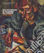 Dal futurismo al ritorno all'ordine 1910-1920. Catalogo della mostra (Torino, 2 marzo-18 giugno 2017). Ediz. a colori libro