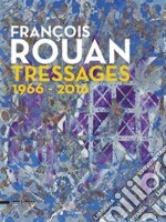 François Rouan. Tressages 1966-2016 libro