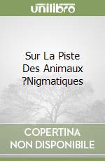 Sur La Piste Des Animaux ?Nigmatiques libro
