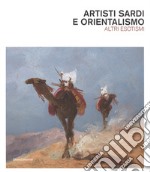 Artisti sardi e orientalismo. Altri esoterismi. Catalogo della mostra. Ediz. a colori libro