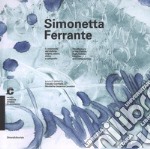 Simonetta Ferrante. La memoria del visibile: segno, colore, ritmo e calligrafie-The memory of the visible: sign, colour, rhythm and calligraphies. Catalogo della mostra (Chiasso, 21 maggio-25 settembre 2016). Ediz. a colori libro