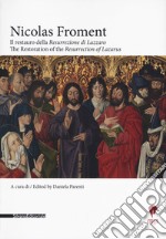 Nicolas Froment. Il restauro della «Resurrezione di Lazzaro»-The Restoration of the «Resurrection of Lazarus» . Ediz. bilingue libro