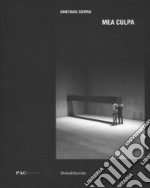 Santiago Sierra. Mea culpa. Catalogo della mostra. Ediz. italiana e inglese