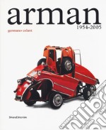 Arman. 1954-2005. Catalogo della mostra (Roma, 5 maggio-23 luglio 2017). Ediz. illustrata