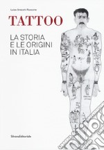 Tattoo. La storia e le origini in Italia. Catalogo della mostra. Ediz. a colori