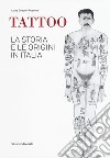 Tattoo. La storia e le origini in Italia. Catalogo della mostra. Ediz. a colori libro di Gnecchi Ruscone Luisa