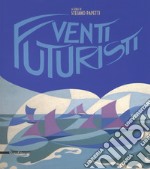 Venti futuristi. Catalogo della mostra (Senigallia, 13 aprile-2 luglio 2017). Ediz. a colori libro