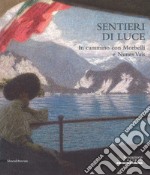 Sentieri di luce. In cammino con Morbelli e Nunes Vais. Catalogo della mostra (Novara, 6 maggio-25 settembre 2017). Ediz. illustrata