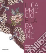 Il capriccio e la ragione. Eleganze del settecento europeo. Catalogo della mostra (Prato, 14 maggio 2017-29 aprile 2018) libro