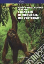 I diorami di zoologia dei vertebrati. Museo di storia naturale di Milano. Ediz. a colori libro