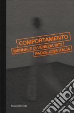 «Comportamento». Biennale di Venezia 1972. Padiglione Italia. Catalogo della mostra (Venezia, 7 maggio-24 settembre 2017). Ediz. illustrata libro