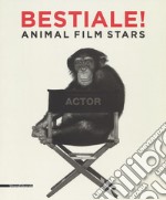 Bestiale! Animal film stars. Ediz. illustrata libro