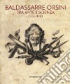 Baldassarre Orsini. Tra arte e scienza (1732-1810). Catalogo della mostra (Perugia, 14 aprile-4 giugno 2017). Ediz. a colori libro