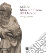 Milano. Museo e tesoro del Duomo. Catalogo generale. Ediz. illustrata libro