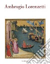 Ambrogio Lorenzetti. Catalogo della mostra (Siena, 22 ottobre 2017-21 gennaio 2018) libro