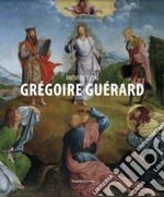 Grégoire Guérard. Ediz. illustrata libro