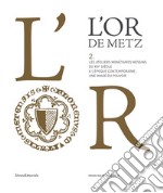 L'or de Metz. Les ateliers monétaires messins du XIVe siècle à l'époque contemporaine: une image du pouvoir. Vol. 2 libro