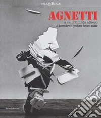Agnetti. A cent' anni da adesso. Catalogo della mostra (Milano, 4 luglio-24 settembre 2017). Ediz. italiana e inglese