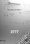 Riccardo De Marchi. 2777. Catalogo della mostra (Brescia, 21 aprile-23 giugno 2017). Ediz. italiana e inglese libro di Scotini M. (cur.)