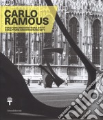 Carlo Ramous. Scultura architettura città-Carlo Ramous. Sculpture architecture city. Catalogo della mostra (Milano, 12 luglio-17 settembre 2017). Ediz. bilingue libro