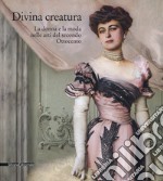 Divina creatura. La donna e la moda nelle arti del secondo Ottocento. Catalogo della mostra (Rancate, 15 ottobre 2017-28 gennaio 2018). Ediz. a colori libro