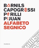 Sergi Barnils, Giuseppe Capogrossi, Achille Perilli, Joan Hernández Pijuan. Alfabeto segnico. Catalogo della mostra (Milano, 15 settembre-29 ottobre 2017). Ediz. italiana e inglese libro