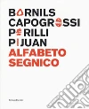 Sergi Barnils, Giuseppe Capogrossi, Achille Perilli, Joan Hernández Pijuan. Alfabeto segnico. Catalogo della mostra (Milano, 15 settembre-29 ottobre 2017). Ediz. italiana e inglese libro
